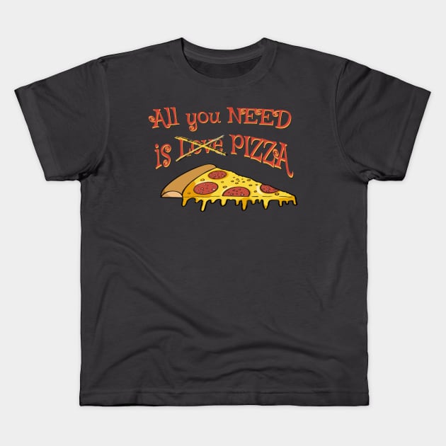All you need is Love for Pizza - funny pizza quotes Kids T-Shirt by BrederWorks